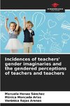 Incidences of teachers' gender imaginaries and the gendered perceptions of teachers and teachers