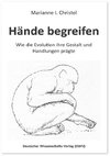 Hände begreifen. Wie die Evolution ihre Gestalt und Handlungen prägte