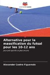 Alternative pour la massification du futsal pour les 10-12 ans