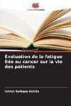 Évaluation de la fatigue liée au cancer sur la vie des patients