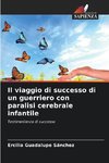 Il viaggio di successo di un guerriero con paralisi cerebrale infantile