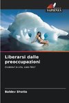 Liberarsi dalle preoccupazioni