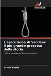 Esecuzione di Saddam: Il processo più grande della storia