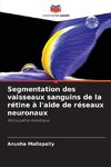 Segmentation des vaisseaux sanguins de la rétine à l'aide de réseaux neuronaux