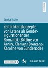 Zeitlichkeitskonzepte von Latenz als Gender-Figurationen der Romantik (Bettine von Arnim, Clemens Brentano, Karoline von Günderrode)