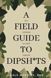 A Field Guide to Dipsh*ts