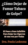 ¿Cómo Dejar de Fumar Tabaco de Golpe? El Paso a Paso Infalible Para Dejar los Cigarros de una vez por Todas