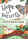 Hope Is a Butterfly, If You Don't Squish the Caterpillar