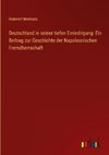 Deutschland in seiner tiefen Erniedrigung: Ein Beitrag zur Geschichte der Napoleonischen Fremdherrschaft