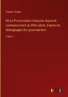 De La Prononciation française depuis le commencement du XVIe siècle, d'après les témoignages des grammairiens