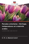 Pensées orientales : Héritage, indépendance et créativité arabes