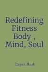 Redefining Fitness Body , Mind, Soul