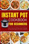 Instant Pot Cookbook for Beginners | Easy Yummy and Healthy Instant Pot Recipes for Busy Day