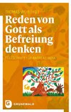 Reden von Gott als Befreiung denken