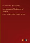 Correspondance inédite du prince de Talleyrand