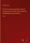 De La Prononciation française depuis le commencement du XVIe siècle, d'après les témoignages des grammairiens