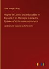 Hughes de Lionne, ses ambassades en Espagne et en Allemagne la paix des Pyrénèes d'après sa correspondance