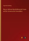 Weg zur höheren Berufsbildung der Frauen und die Lehrweise der Universitäten