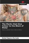 The Marks that Give Colour to the Black of Metal