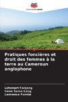 Pratiques foncières et droit des femmes à la terre au Cameroun anglophone