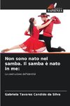 Non sono nato nel samba. Il samba è nato in me: