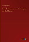 Ueber die Beziehungen zwischen Katagorien und Urteilsformen