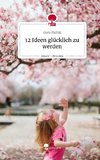 12 Ideen glücklich zu werden. Life is a Story - story.one