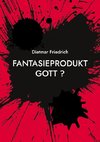 Fantasieprodukt Gott ?