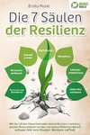 Die 7 Säulen der Resilienz: Wie Sie mit den Powermethoden eiserne Resilienz trainieren, absolut Stressresistent werden und eiserne Widerstandskraft aufbauen (inkl. vieler Übungen, Workbook und Test)