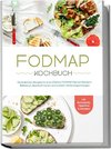 FODMAP Kochbuch: Die leckersten Rezepte für eine effektive FODMAP Diät bei Reizdarm, Blähbauch, Bauchschmerzen und anderen Verdauungsstörungen - inkl. Brotrezepten, Fingerfood & Getränken