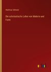 Die scholastische Lehre von Materie und Form