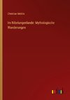 Im Nibelungenlande: Mythologische Wanderungen