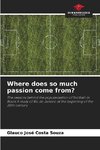 Where does so much passion come from?