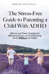 The Stress-Free Guide to Parenting a Child With ADHD