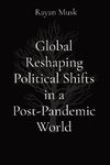 Global Reshaping Political Shifts in a Post-Pandemic World