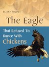 The Eagle that refused to dance with Chickens