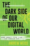 The Dark Side of Our Digital World