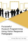 Purposeful Museum Programming Using Visitor Response Pedagogies