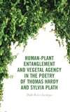 Human-Plant Entanglement and Vegetal Agency in the Poetry of Thomas Hardy and Sylvia Plath