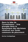 Dans la tête de l'investisseur - Une plongée dans la dynamique des décisions relatives aux fonds communs de placement