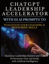 ChatGPT Leadership Accelerator with 111 AI Prompts to Elevate Your Coaching & Mentoring Skills