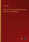 Report of a Tour of Inspection of European Light-House Establishments