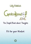 Gedankendoof - The Stupid Book about Thoughts -The power of thoughts: How to break through negative thought and emotional patterns, clear out your thoughts, build self-esteem and create a happy life