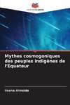 Mythes cosmogoniques des peuples indigènes de l'Équateur