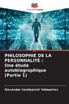 PHILOSOPHIE DE LA PERSONNALITÉ : Une étude autobiographique (Partie 1)