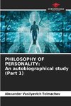 PHILOSOPHY OF PERSONALITY: An autobiographical study (Part 1)