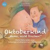 Oktoberkind - Mama, nicht brechen!