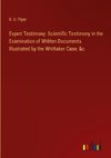 Expert Testimony: Scientific Testimony in the Examination of Written Documents Illustrated by the Whittaker Case, &c.