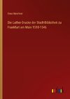 Die Luther-Drucke der Stadt-Bibliothek zu Frankfurt am Main 1518-1546