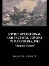 Glantz, D: Soviet Operational and Tactical Combat in Manchur